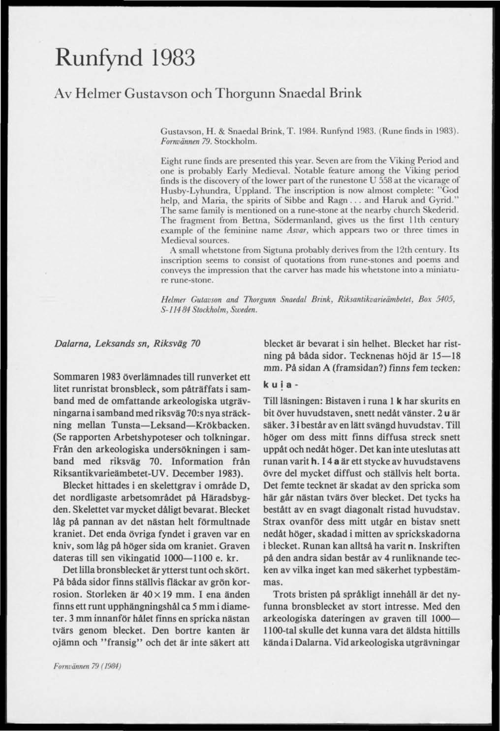 Runfynd 1983 Av Helmer Gustavson och Thorgunn Snaedal Brink Gustavson, H. & Snaedal Brink, T. 1984. Runfynd 1983, (Rune finds in 1983). Fornvännen 79. Stockholm.