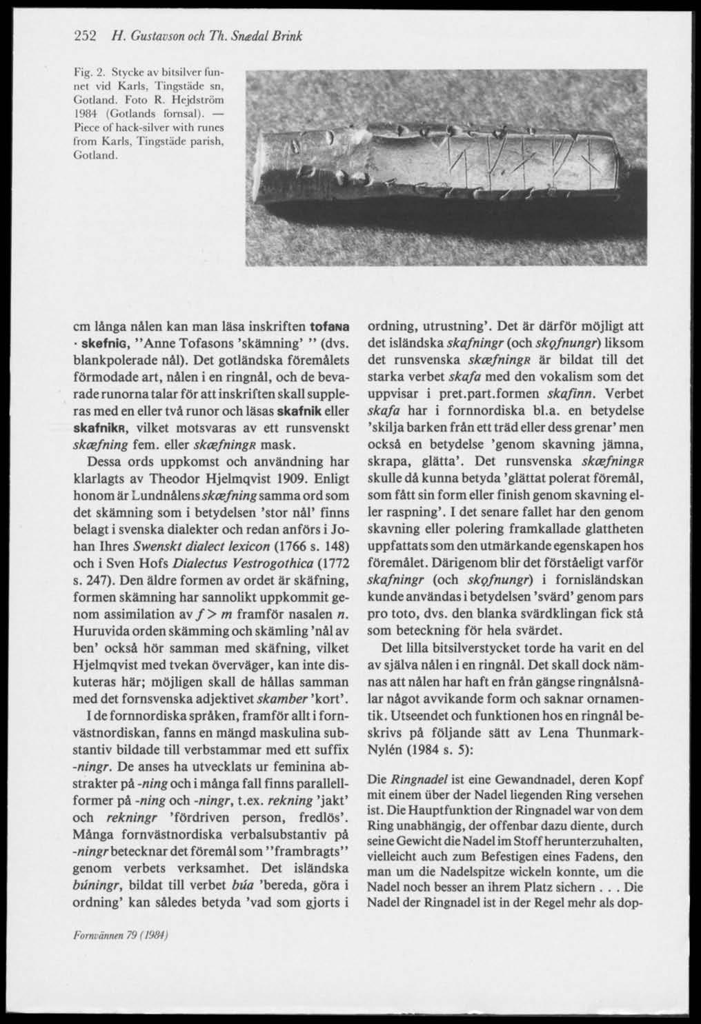 252 H. Gustavson och Th. Sruedal Brink Fig. 2. Stycke av bitsilver funnet vid Karls, Tingstäde sn. Gotland. Foto R. Hejdslröm 1984 (Gotlands fornsal).