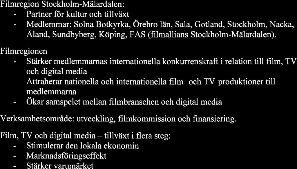 Ks au $ 36 Dnr20l7l Fi I m reg ion Stockholm-Mälardalen, i nformation Representanter ftir Filmregion Stockholm-Mälardalen deltar vid sammanträdet och informerar.