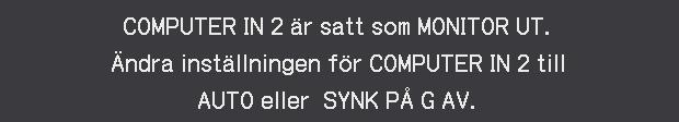 COMPUTER IN2/MONITOR OUT-porten är vald som ingångskälla för bilder även om MONITOR UT är vald för COMPUTER IN2 ( 51).