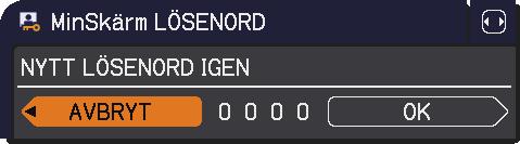 skrivas över. 1 MinSkärm LÖSENORD 1-1 Använd / -knapparna på SÄKERHET-menyn för att välja MinSkärm LÖSENORD och tryck på -knappen för att visa på/av-menyn för MinSkärm LÖSENORD.
