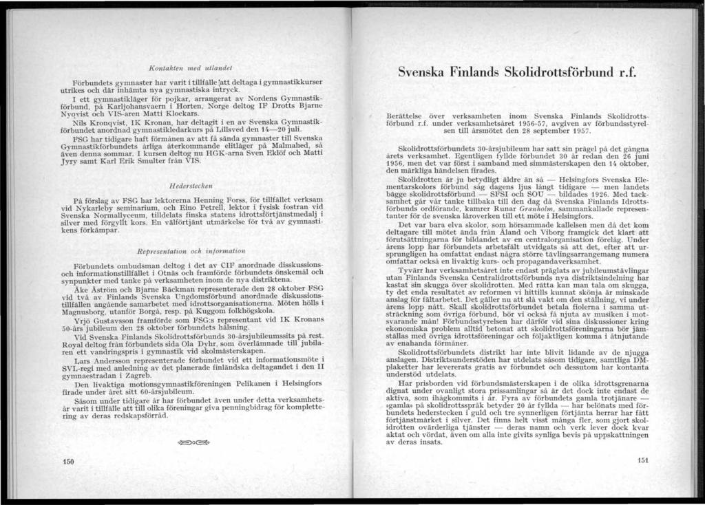 i. 1 J{ontakten med u.tlandet Förbundets aymllaster har varit i tilifälle (att deltaga i gymnastikkurser utrikes och där 'inhämta nya gymnastiska intryck.