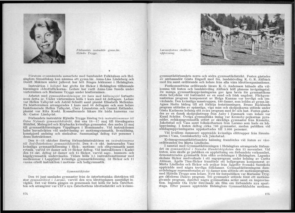 Förbundels instruktör gymn.lär. Hjördis Trygge. Larsmojestens skoljlicksuppvisning. Förutom ovannämnda samarbete med Samfundet Folkhälsan och Helsingfors Simsällskap kan nämnas att gymn.1är.