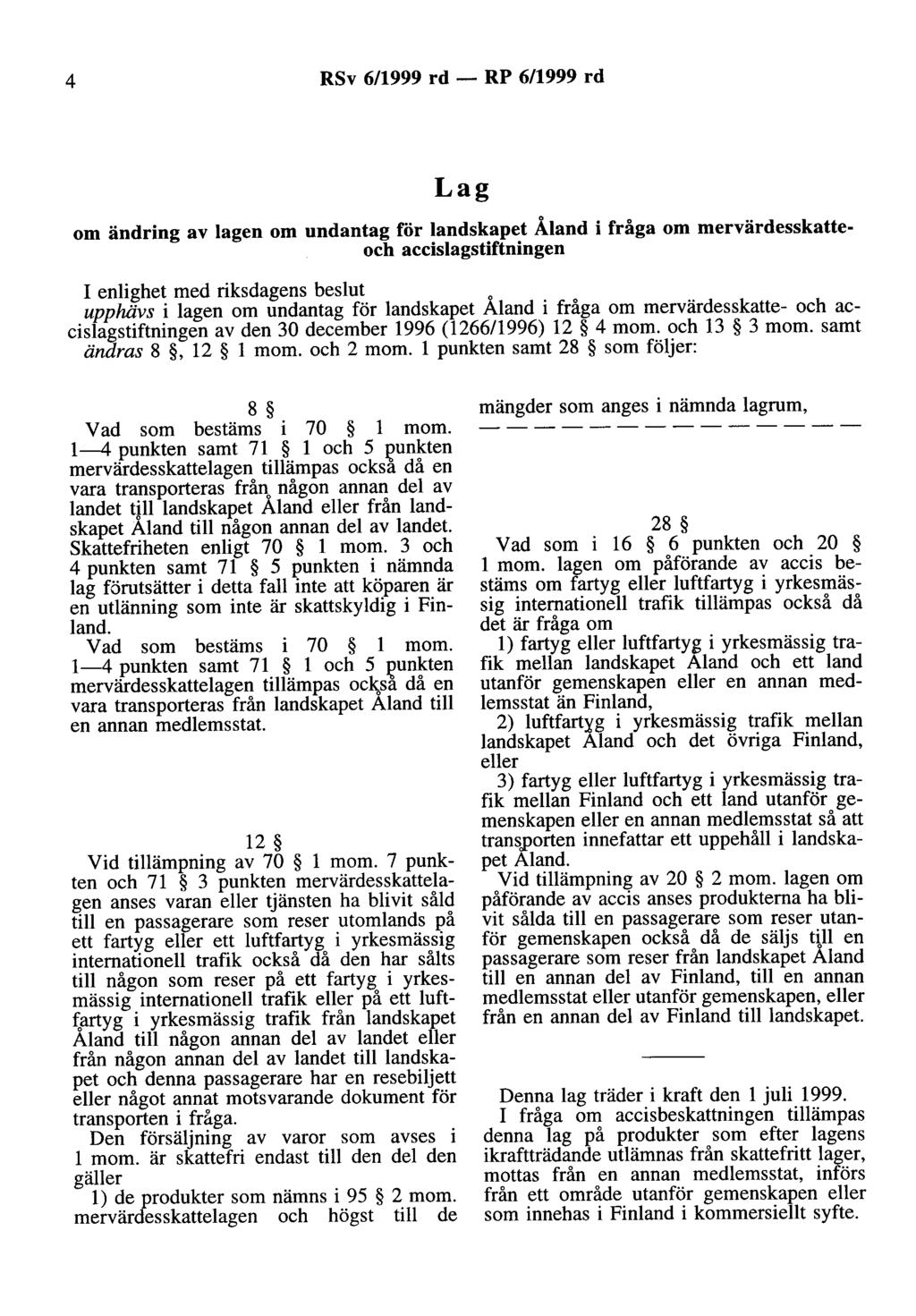 4 RSv 6/1999 rd- RP 6/1999 rd om ändring av lagen om undantag för landskapet Åland i fråga om mervärdesskatteoch accislagstiftningen o upphävs i lagen om undantag för landskapet Aland i fråga om