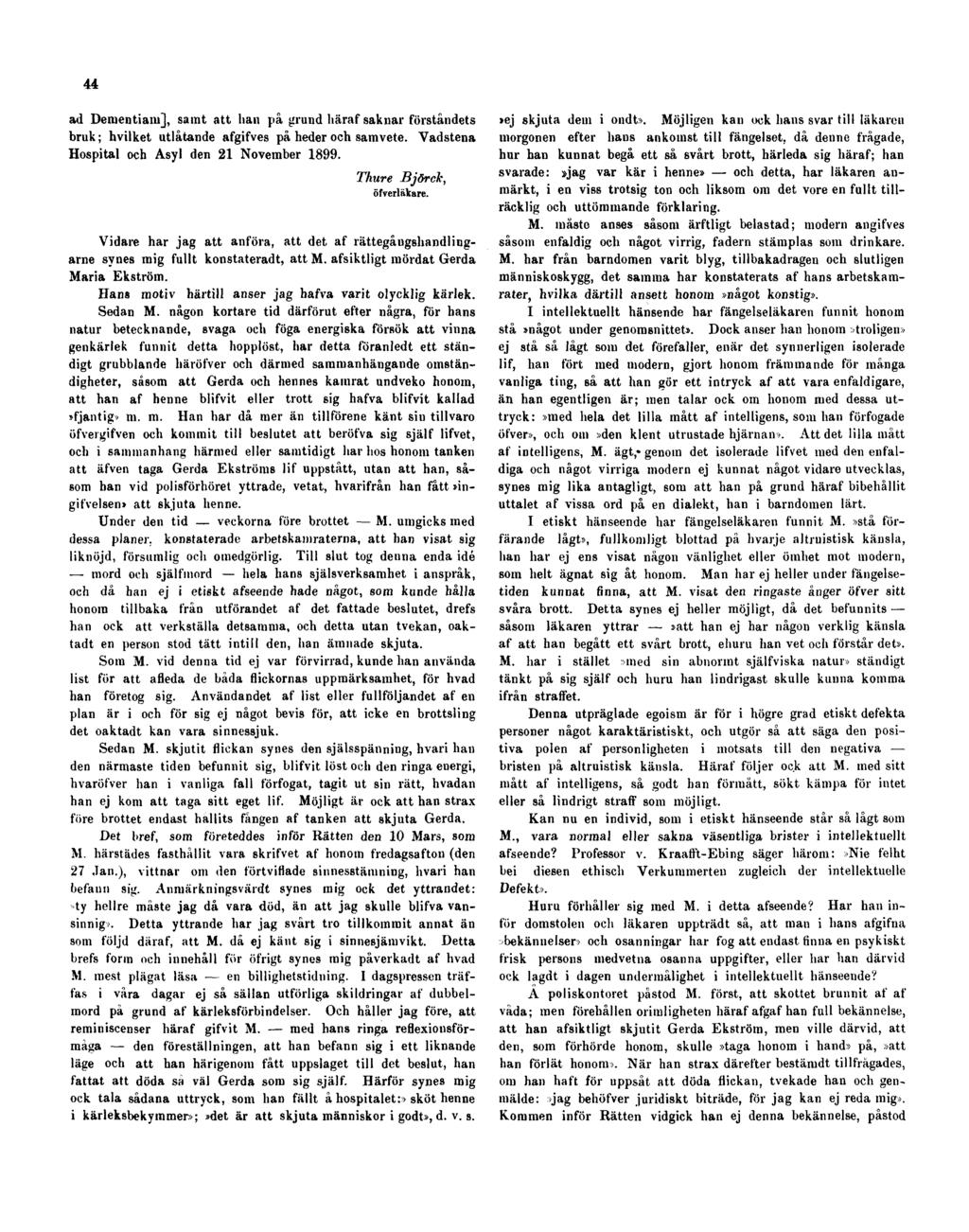 44 ad Denientiam], samt att han på grund liäraf saknar förståndets bruk; hvilket utlåtande afgifves på heder och samvete. Vadstena Hospital och Asyl den 21 November 1899. Thure Björck, öfverläkare.