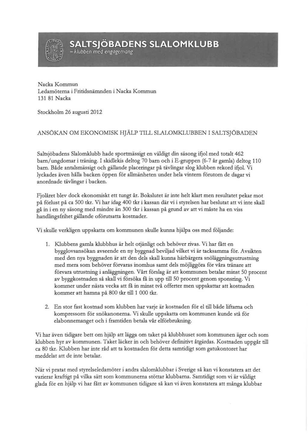 FRN utskick1 27 nov 104 av 232 Nacka Kommun Ledamöterna i Fritidsnänmden i Nacka Kommun 131 81 Nacka Stockholm 26 augusti 2012 ANSÖKAN OM EKONOMISK HJÄLP TILL SLALOMKLUBBEN I SALTSJÖBADEN