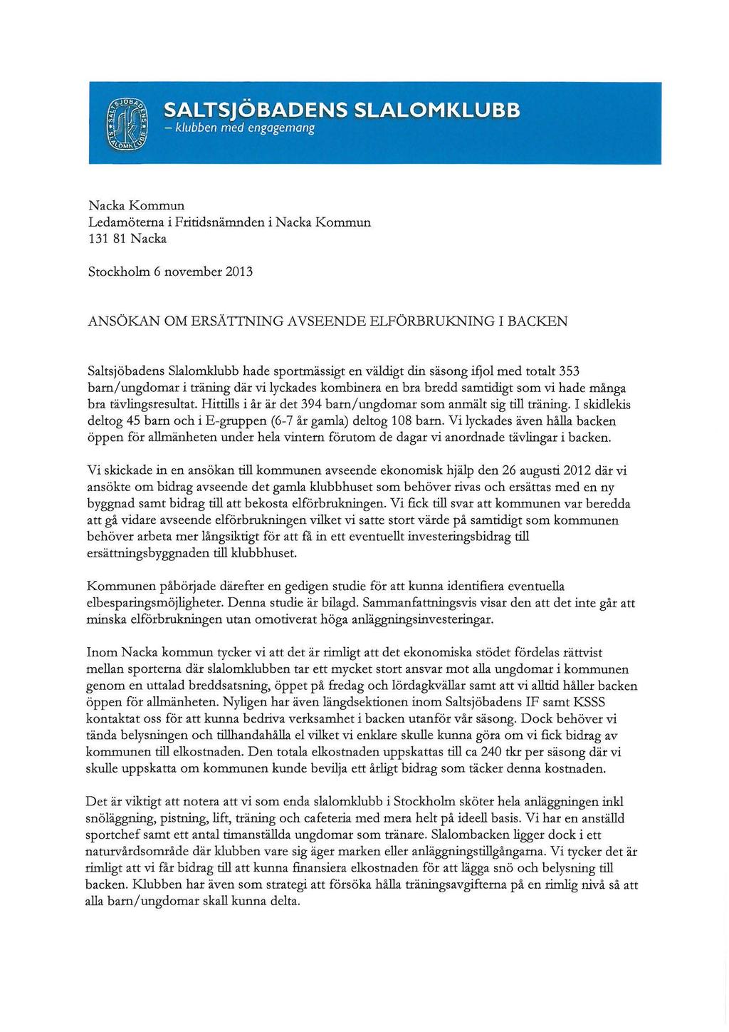 FRN utskick1 27 nov 106 av 232 Nacka Kommun Ledamöterna i Fritidsnämnden i Nacka Kommun 131 81 Nacka Stockhohn 6 november 2013 ANSÖKAN OM ERSÄTTNING AVSEENDE ELFÖRBRUKNING I BACKEN Saltsjöbadens