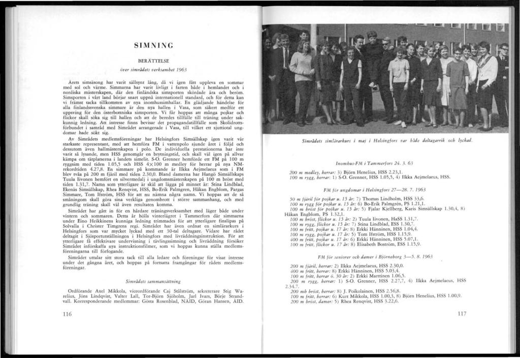 S I MNING BERATTELSE över simrådets verksamhet 1963 Arets simsäsong har varit sällsynr lång, då vi igen fått uppleva en sommar med soi och värme.