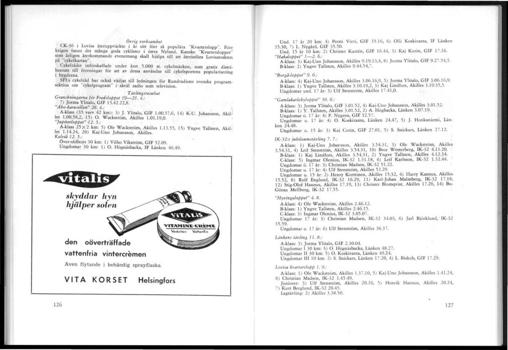 Övrig verksamhet.ck-36 ilovisa å.teruppväckte i.år si~t fö rr så populära "Kva.rterslopp". Före kclge? fanns. det manga goda cykhster 1 östra Nyland. Kanske "Kvartersloppet" s~~.