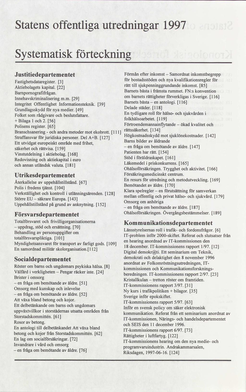 Statens offentliga utredningar 1997 Systematisk förteckning Justitiedepartementet Fönnånetter inkomst Samordnatinkomstbegrepp Fastighetsdataregister.