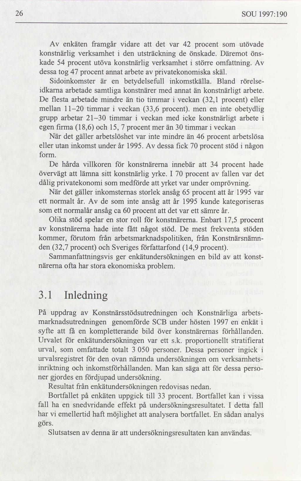 26 SOU 1997: 190 Av enkäten framgår vidare att det var 42 procent som utövade konstnärlig verksamhet i den utsträckning de önskade.