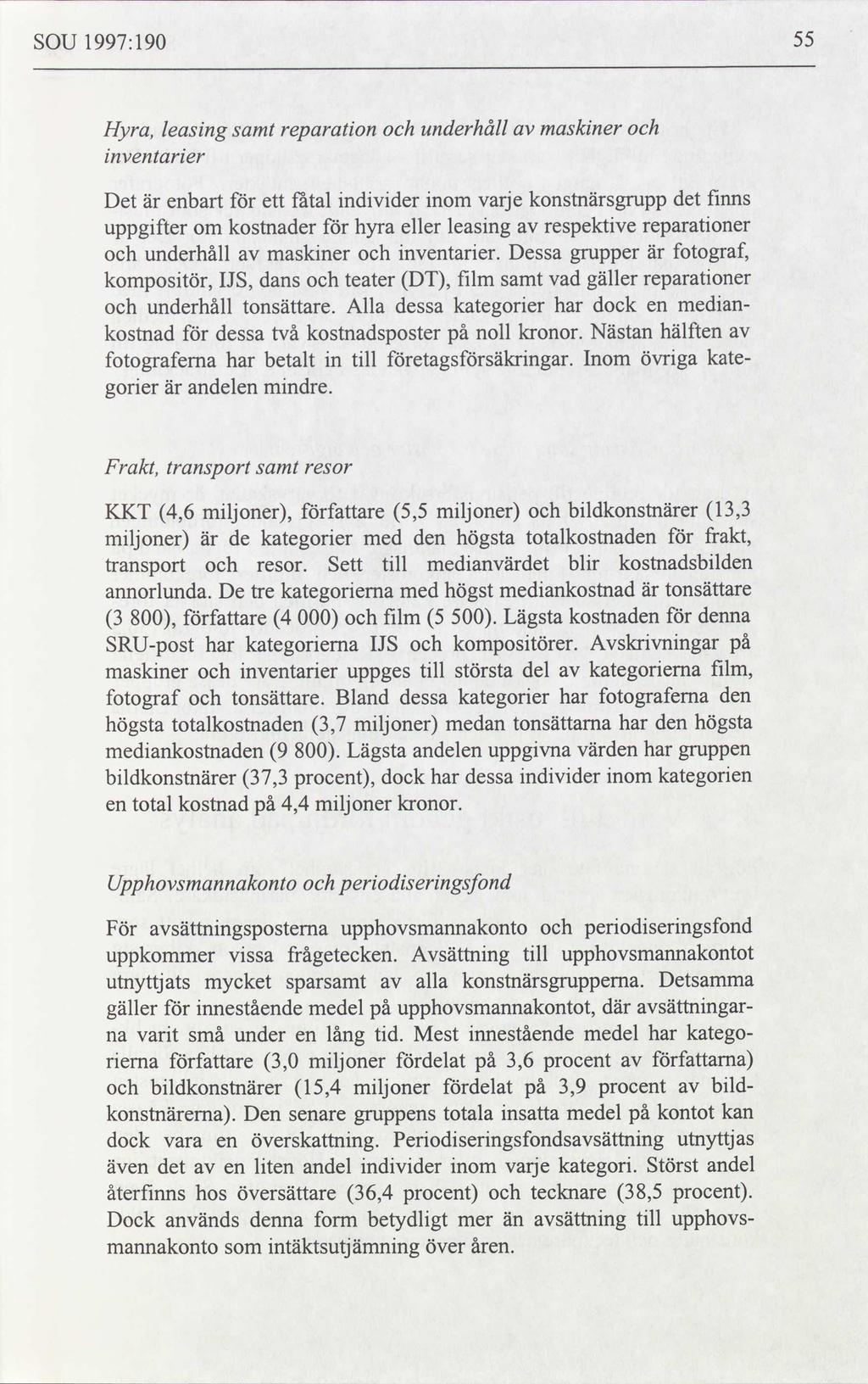 SOU 1997:190 55 Hyra, inventarier leasing samt reparation och underhåll av maskiner och Det är enbart för ett fåtal individer inom varje konstnärsgrupp det finns uppgifter om kostnader för hyra eller