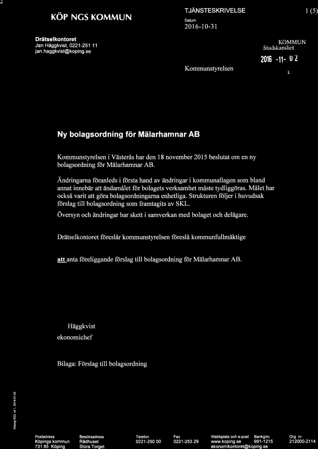 -{ + KOPINCS KOMMUN 2016-10-31 I (s) Jan Häggkvist, 0221-251 11 lan. haggkvist@koping.se Kommunstyrelsen KOMMUN Staclskansliet 20t6 -tr- u ì'i.