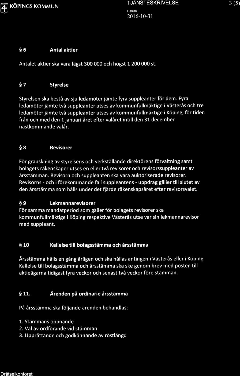 3E 3i l.r.ì KOPINGS KOMMUN ttl 20r6-10-31 3 (s) 9s Antalaktier Antalet aktier ska vara lägst 300 000 och högst L20O 000 st.