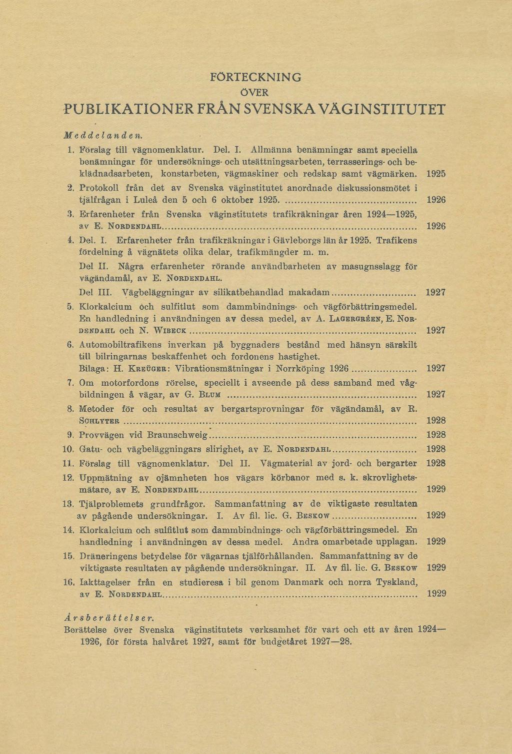 FÖRTECKNING ÖVER PUBLIKATIONER FRÅN SVENSKA VÄGINSTITUTET Meddelanden. 1. Förslag till vägnomenklatur. Del. I.