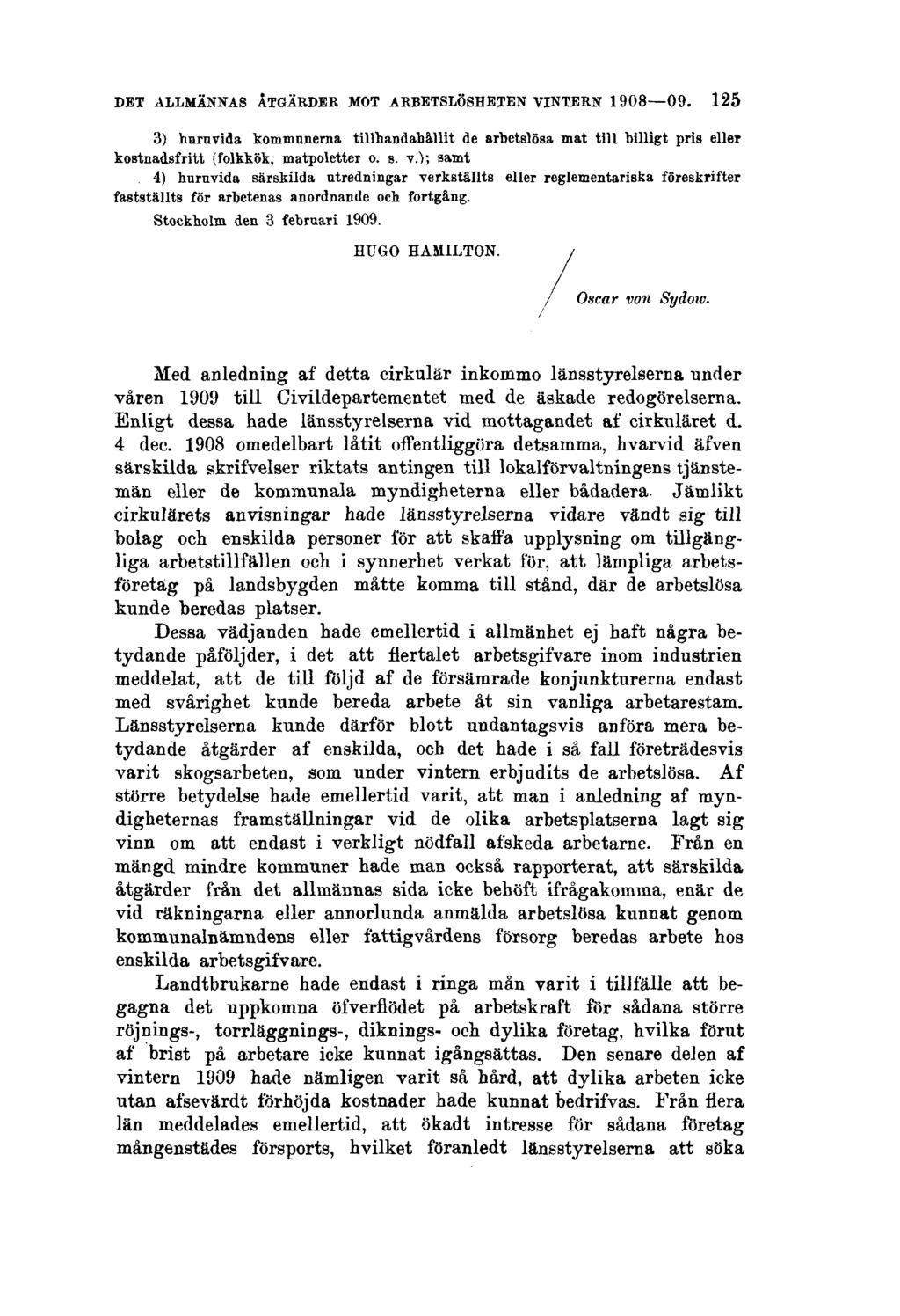 DET ALLMÄNNAS ÅTGÄRDER MOT ARBETSLÖSHETEN VINTERN 1908 09. 125 3) huruvida kommunerna tillhandahållit de arbetslösa mat till billigt pris eller kostnadsfritt (folkkök, matpoletter o. s. v.