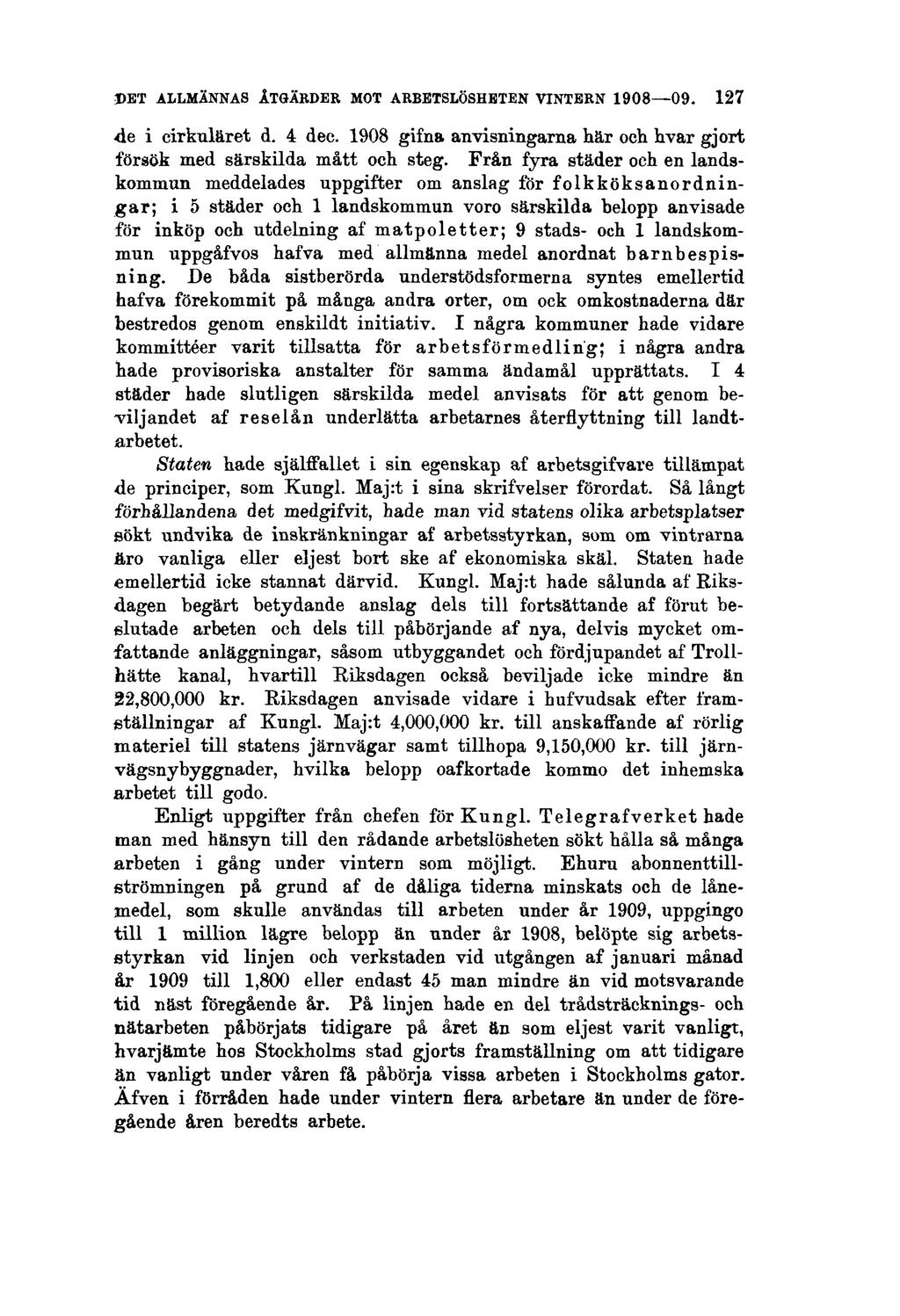 DET ALLMÄNNAS ÅTGÄRDER MOT ARBETSLÖSHETEN VINTERN 1908 09. 127 de i cirkuläret d. 4 dec. 1908 gifna anvisningarna här och hvar gjort försök med särskilda mått och steg.