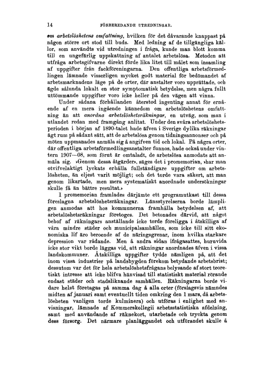 14 FÖRBEREDANDE UTREDNINGAR. OM arbetslöshetens omfattning, hvilken för det dåvarande knappast på någon större ort stod till buds.