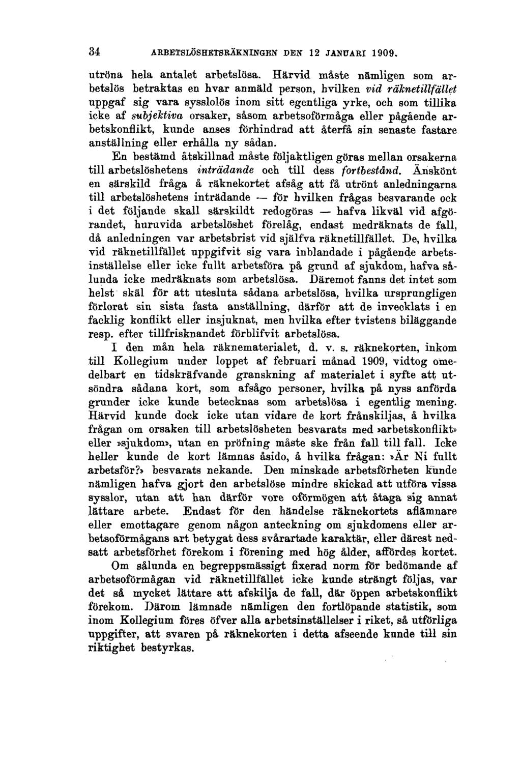 34 ARBETSLÖSHETSRÄKNINGEN DEN 12 JANUARI 1909. utröna hela antalet arbetslösa.