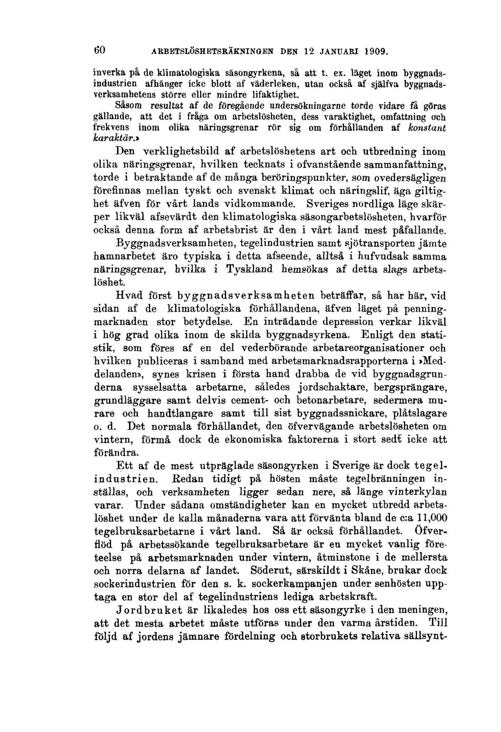 60 ARBETSLÖSHETSRÄKNINGEN DEN 12 JANUARI 1909. inverka på de klimatologiska säsongyrkena, så att t. ex.