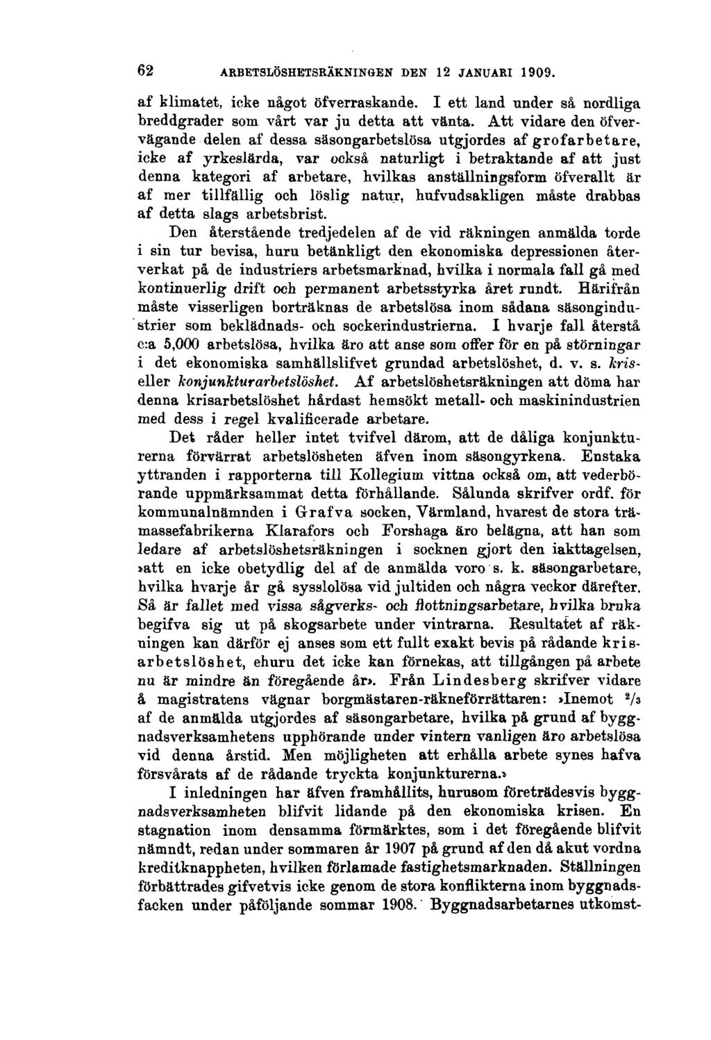 62 ARBETSLÖSHETSRÄKNINGEN DEN 12 JANUARI 1909. af klimatet, icke något öfverraskande. I ett land under så nordliga breddgrader som vårt var ju detta att vänta.