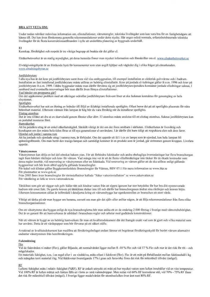 BRA ATT VETA OM: Under nedan rubriker redovisas information om, elinstallationer, våtrumsregler, tekniska livslängder som kan vara bra för en fastighetsägare att känna till.
