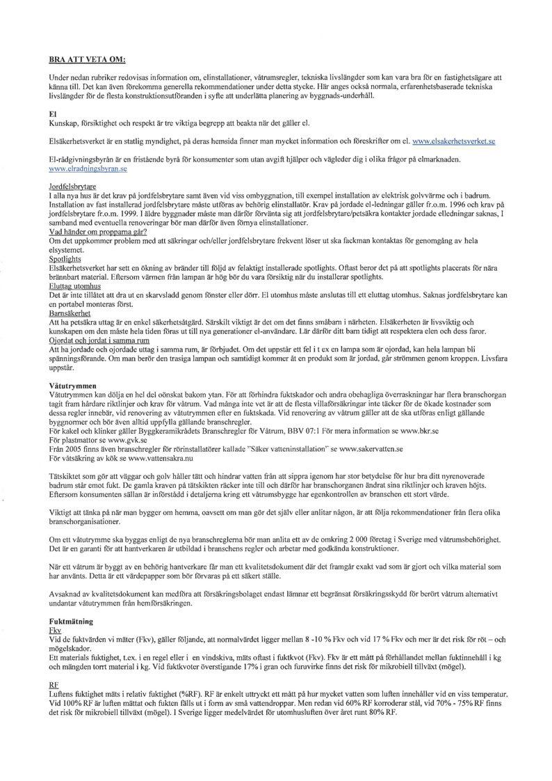 BRA ATT VETA OM: Under nedan rubriker redovisas information om, elinstallationer, våtrumsregler, tekniska livslängder som kan vara bra för en fastighetsägare att känna till.