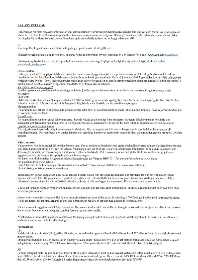 BRA ATT VETA OM: Under nedan rubriker redovisas information om, elinstallationer, våtrumsregler, tekniska livslängder som kan vara bra för en fastighetsägare att känna till.