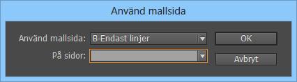 Dialogrutan till höger visas. Du anger vilka sidor som mallsidan ska tillämpas på samma sätt som när du skriver ut delar av ett dokument. 2. Tillämpa B-Mallsidan på sidorna 1 samt 3, 4 och 5.