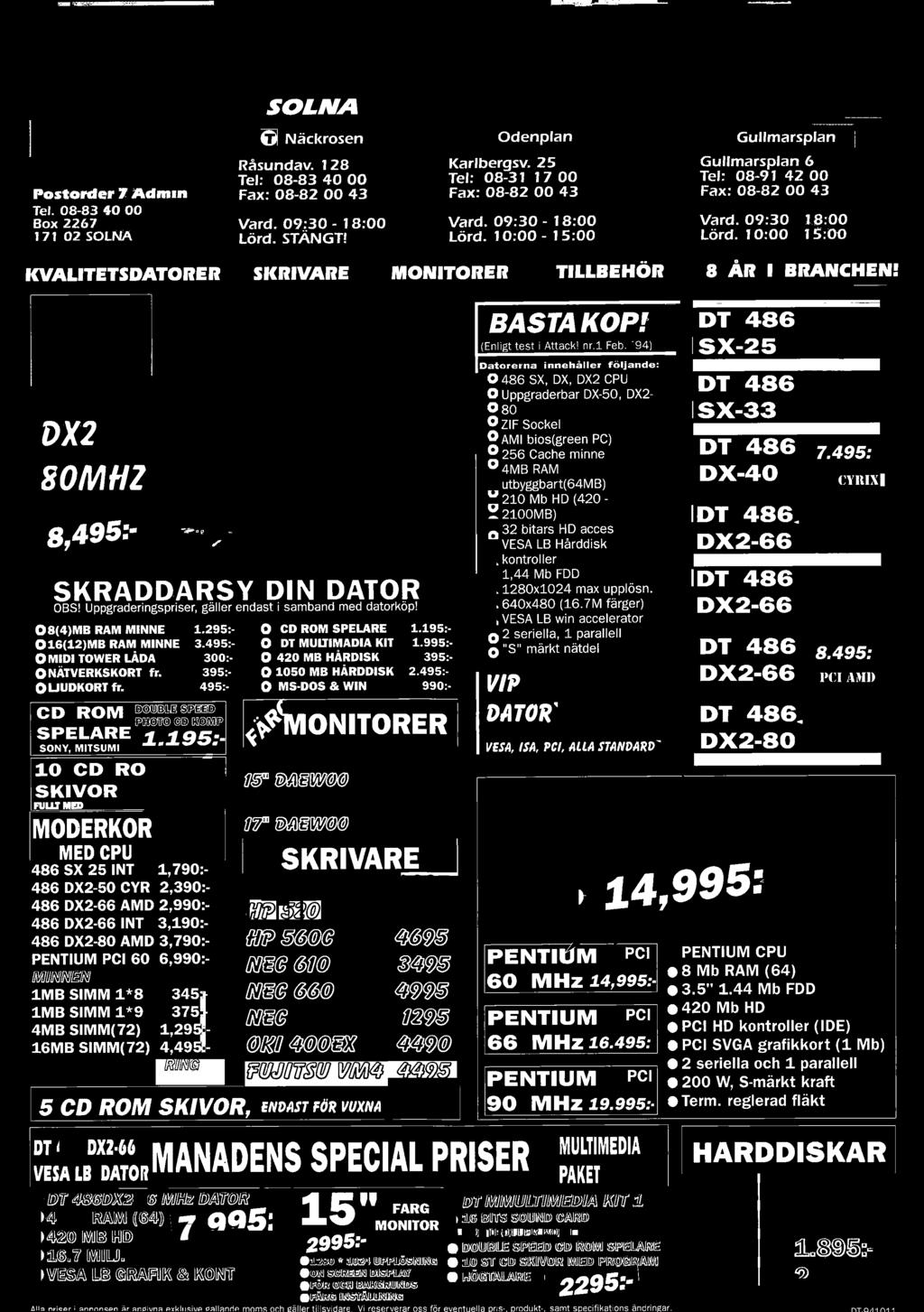 CD ROM M m g p ai PKMf @ CS3DIMP SPELARE jl m± Q S :- SONY, MITSUMI 10 CD RO SKIVOR FULLT MED M O D E R K O R MED CPU 486 SX 25 INT 1,790:- 486 DX2-50 CYR 2,390:- 486