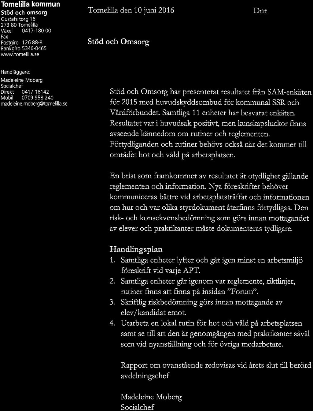 Tomelilla kommun Stöd och omsorg Gustafs torg 16 273 80 Tome^illa Växel 0417-18000 Fax Postgiro 12688-8 Bankgiro 5346-0465 www.tomelilla.