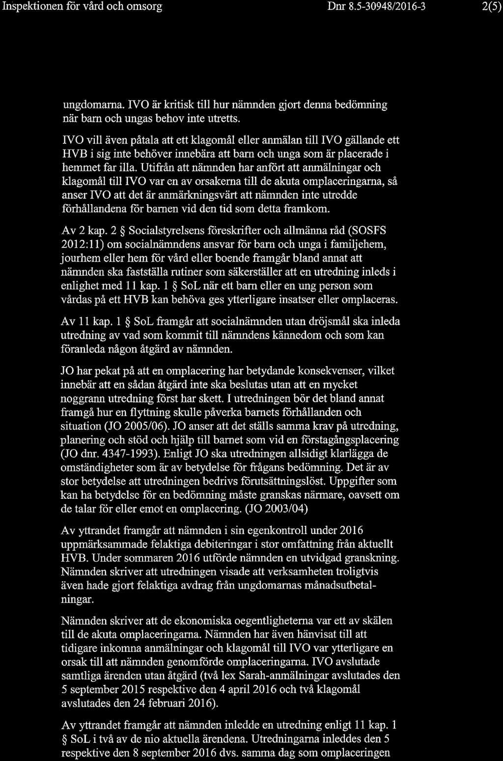 Inspektionen för vård och omsorg Dnr 8.5-30948/2016-3 2(5) ungdomarna. TVO är kritisk till hur nämnden gjort denna bedömning när barn och ungas behov inte utretts.
