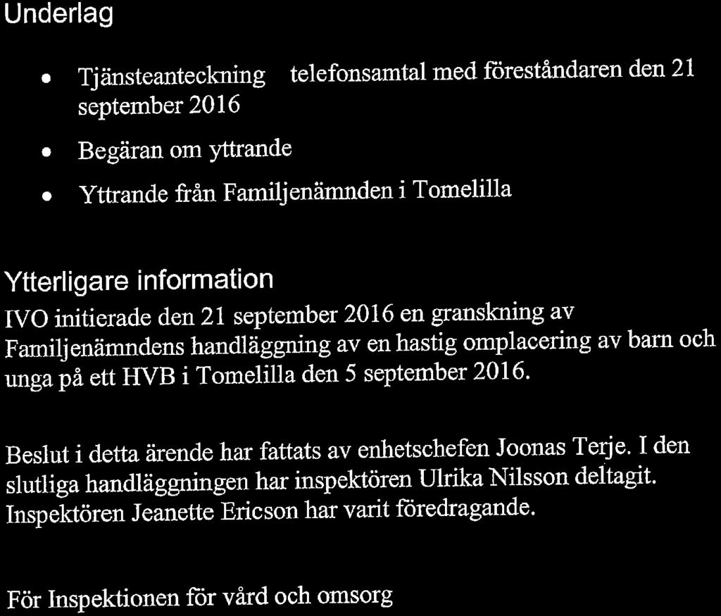 Inspektionen for vård och omsorg Dnr 8. 5-30948/2016-3 5(5) Underlag. Tjänsteanteckning - telefonsamtal med föreståndaren den 21 september 2016. Begäran om yttrande.