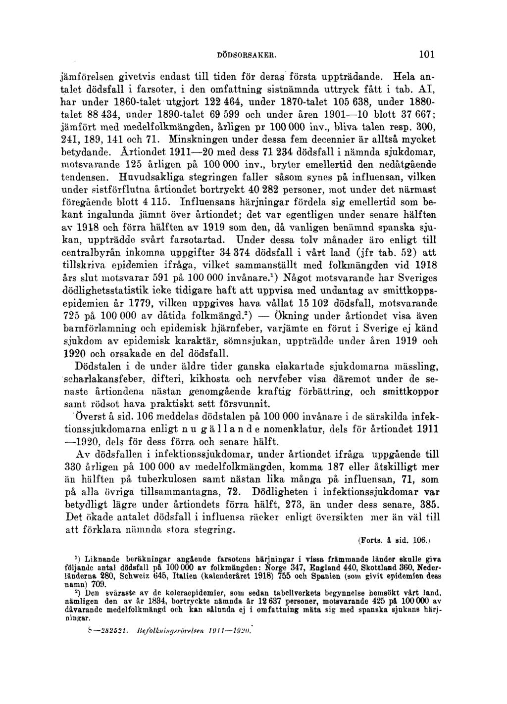 DÖDSORSAKER. 101 jämförelsen givetvis endast till tiden för deras första uppträdande. Hela antalet dödsfall i farsoter, i den omfattning sistnämnda uttryck fått i tab.