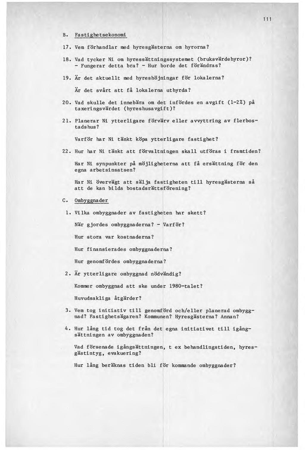 B. Fastighetsekonomi 17. Vem förhandlar med hyresgästerna om hyrorna? 18. Vad tycker Ni om hyressättningssystemet (bruksvärdehyror)? - Fungerar detta bra? - Hur borde det förändras? 19.