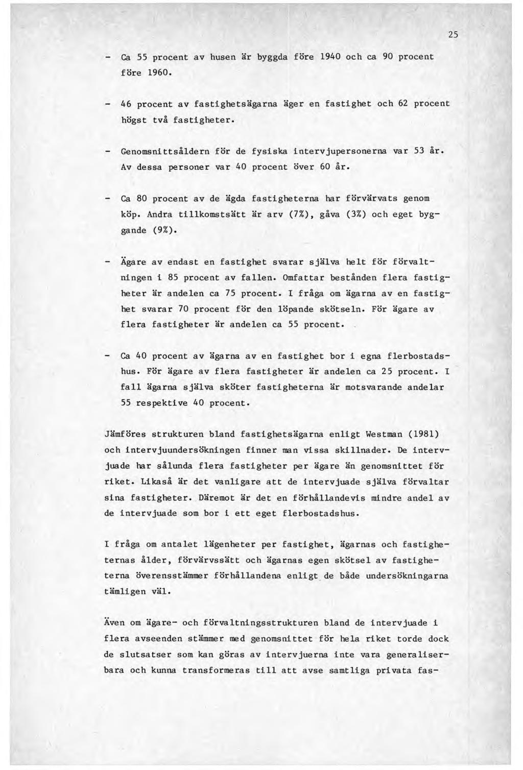 25 - Ca 55 procent av husen är byggda före 1940 och ca 90 procent före 1960. - 46 procent av fastighetsägarna äger en fastighet och 62 procent högst två fastigheter.