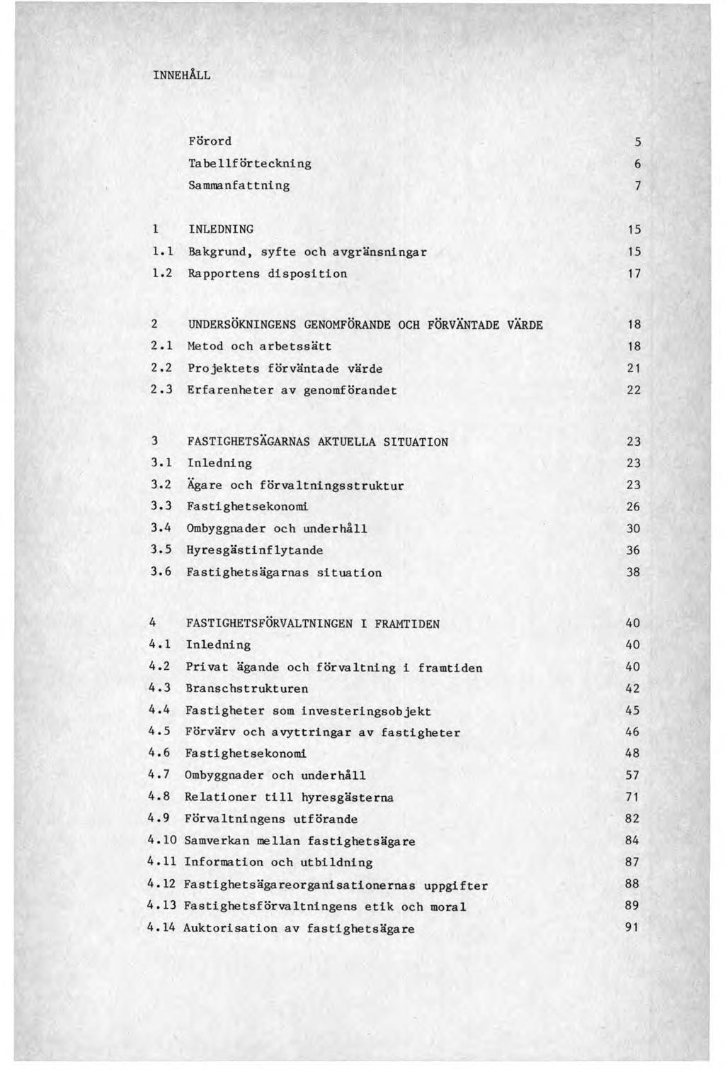 INNEHÅLL Förord 5 Tabellförteckning 6 Sammanfattning 7 1 INLEDNING 15 1.1 Bakgrund, syfte och avgränsningar 15 1.2 Rapportens disposition 17 2 UNDERSÖKNINGENS GENOMFÖRANDE OCH FÖRVÄNTADE VÄRDE 18 2.