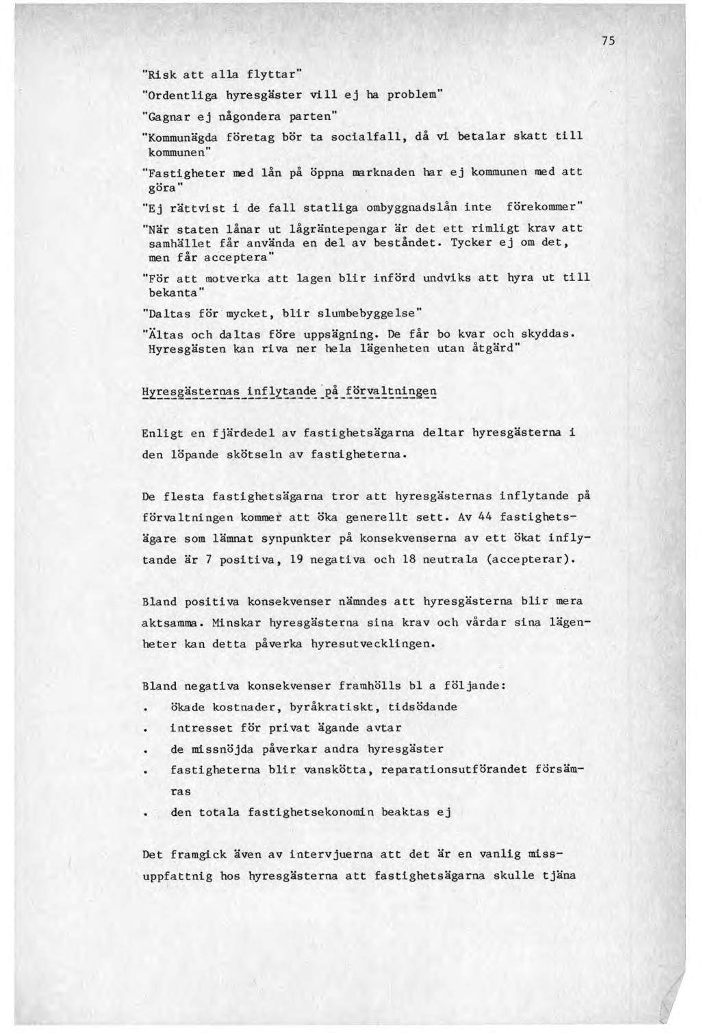 "Risk att alla flyttar" "Ordentliga hyresgäster vill ej ha problem" "Gagnar ej någondera parten" "Kommunägda företag bör ta socialfall, då vi betalar skatt till kommunen "Fastigheter med lån på öppna