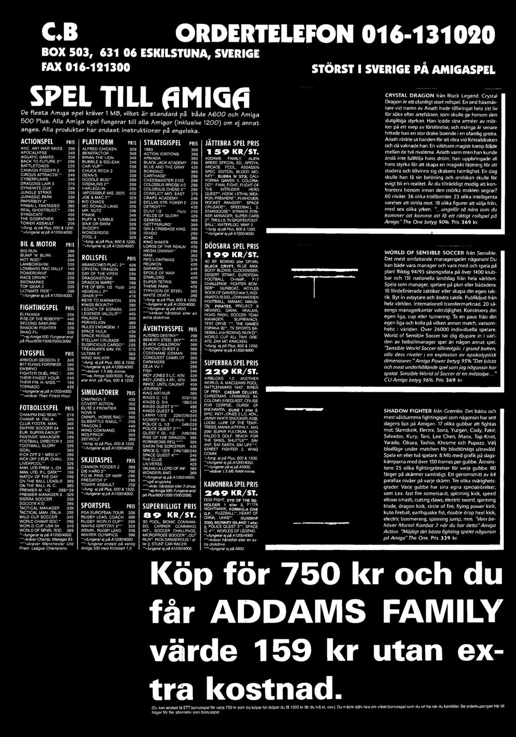 299 SYNDICATE 439 THE GODFATHER 369 TOWER ASSAULT 259 '=fung. ej p i Plus, 600 & 1200. "=fungerar ej på A I200/4000.