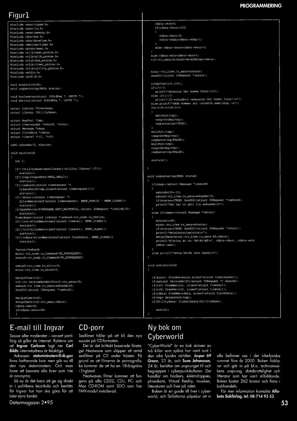 h> else cdata->min=cdata->min+l; #include <clib/dos_protos.h> tv2->tv_secs=minuter=date2amiga(cdata); #include <clib/timer_protos.h> #include <clib/utility_protos.h> ^include <stdio.h> minut->tr_time.