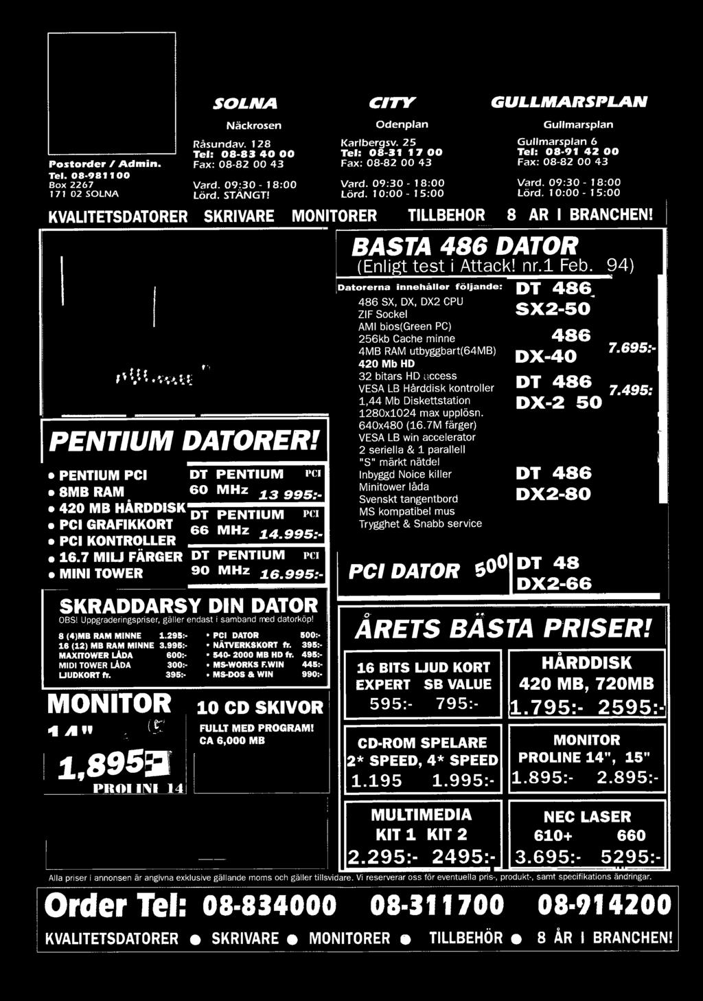 PENTIUM PCI 8MB RAM 420 MB HÅRDDISK PCI GRAFIKKORT PCI KONTROLLER 16.7 MILJ FÄRGER MINI TOWER S K R Ä D D A R S Y D IN D A T O R OBS!