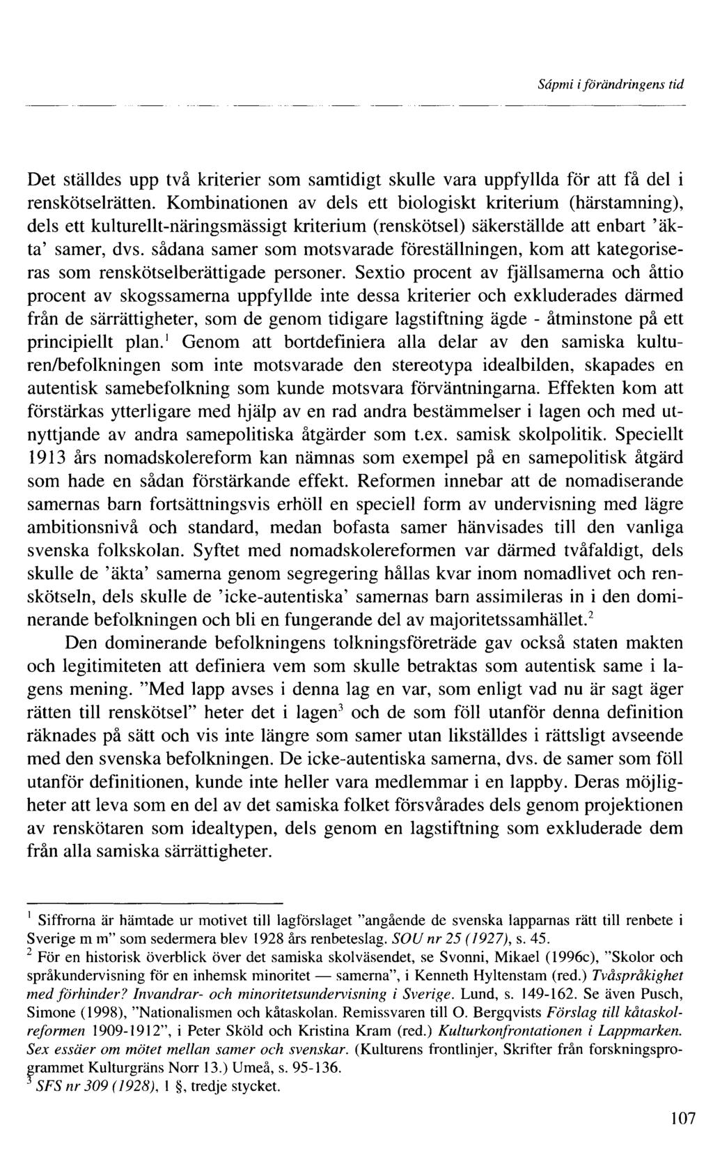 Sâpmi i förändringens tid Det ställdes upp två kriterier som samtidigt skulle vara uppfyllda för att få del i renskötselrätten.