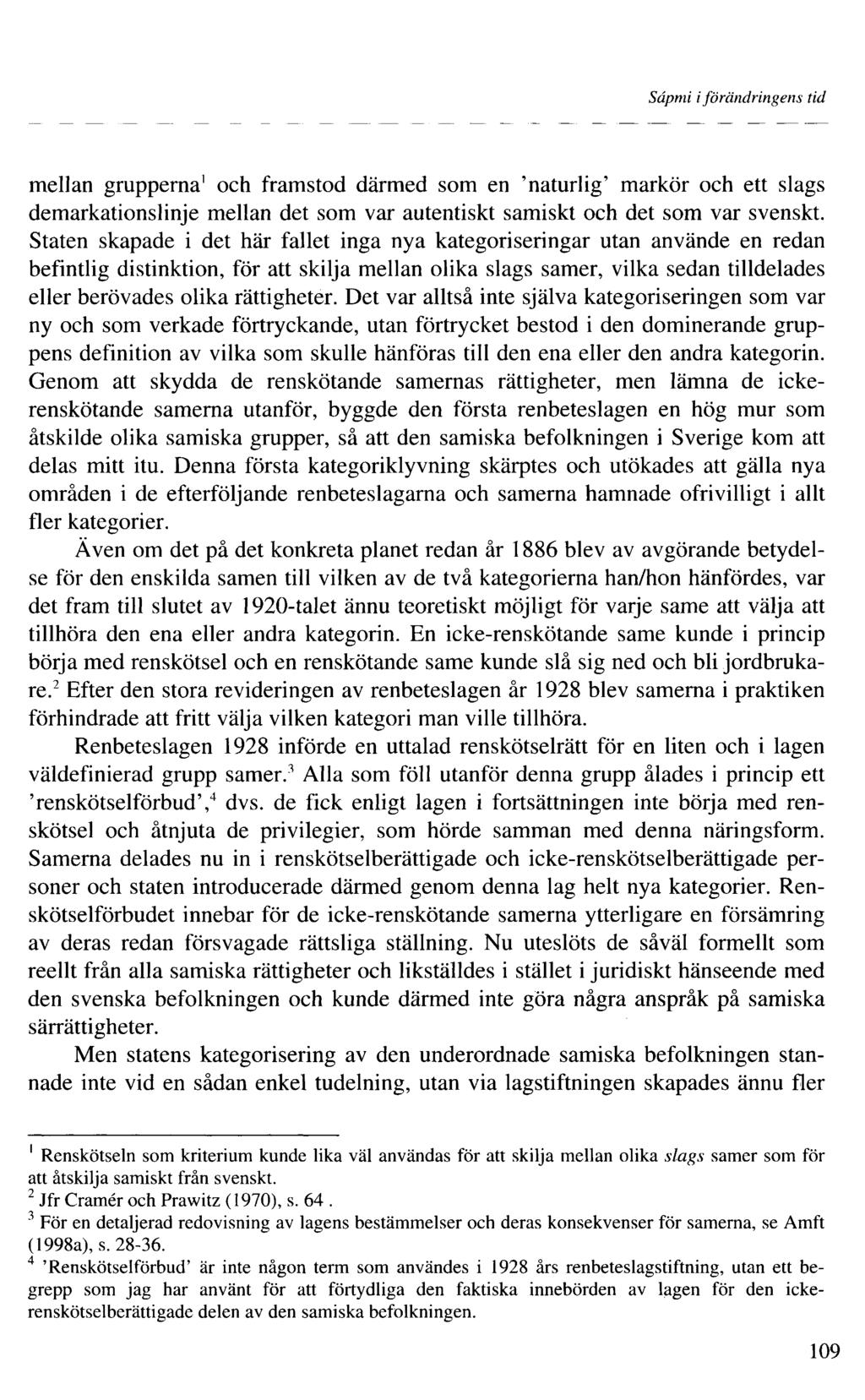 Sâpmi iförändringens tid mellan grupperna och framstod därmed som en 'naturlig' markör och ett slags demarkationslinje mellan det som var autentiskt samiskt och det som var svenskt.