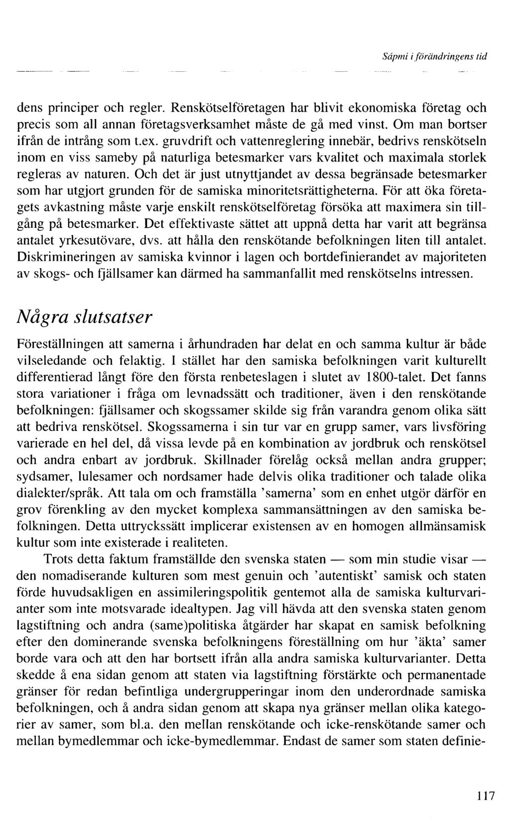 Sâpmi iförändringens tid dens principer och regler. Renskötselföretagen har blivit ekonomiska företag och precis som all annan företagsverksamhet måste de gå med vinst.