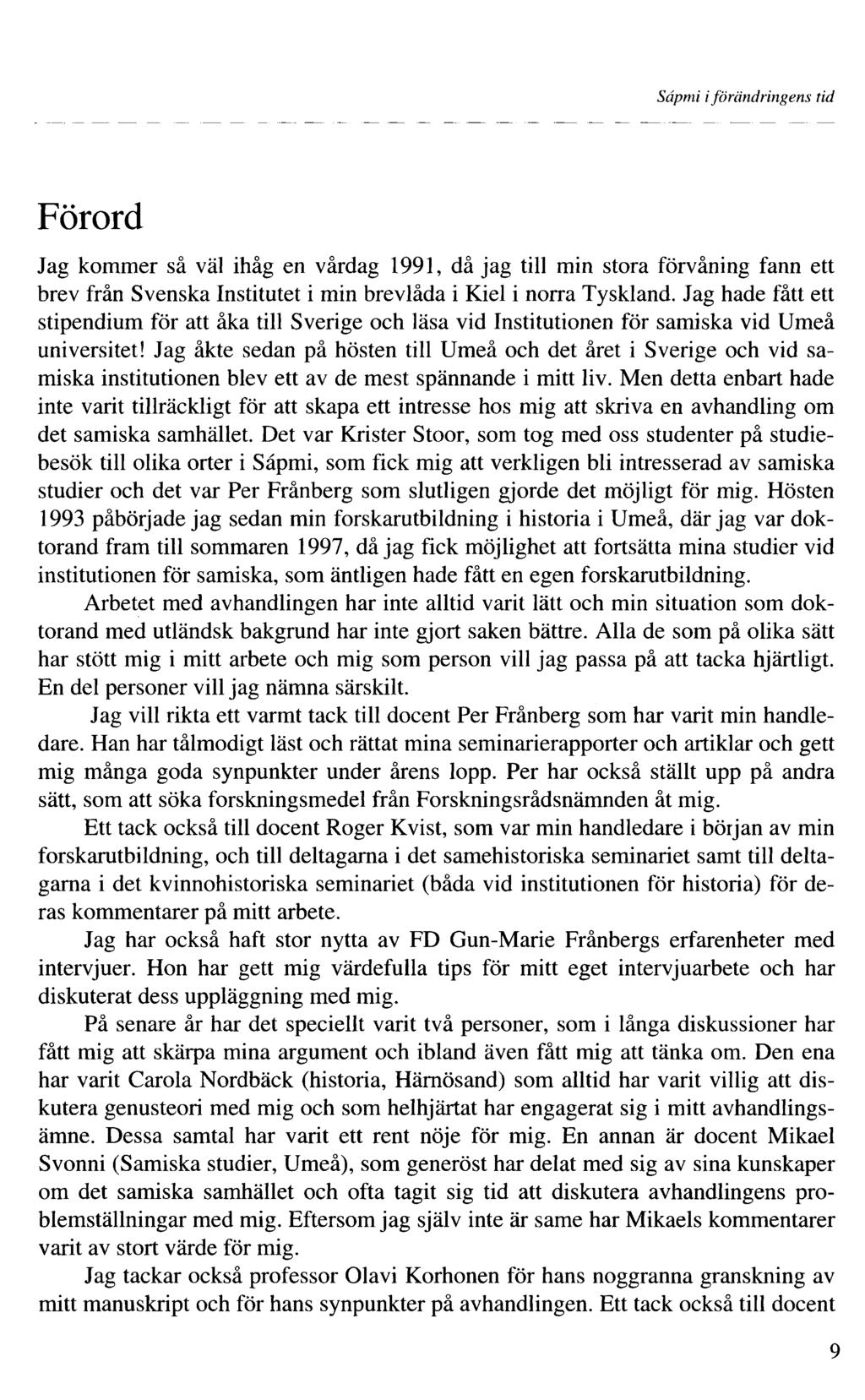 Sâpmi i förändringens tid Förord Jag kommer så väl ihåg en vårdag 99, då jag till min stora förvåning fann ett brev från Svenska Institutet i min brevlåda i Kiel i norra Tyskland.