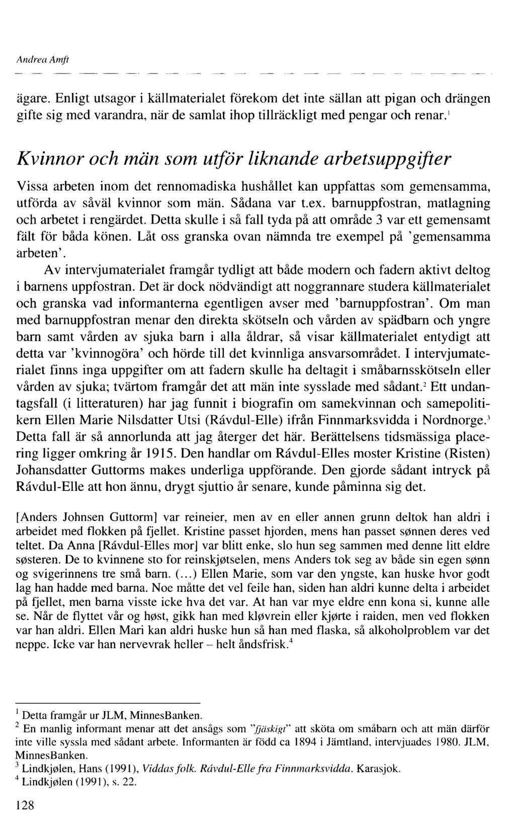 Andrea Amft ägare. Enligt utsagor i källmaterialet förekom det inte sällan att pigan och drängen gifte sig med varandra, när de samlat ihop tillräckligt med pengar och renar.