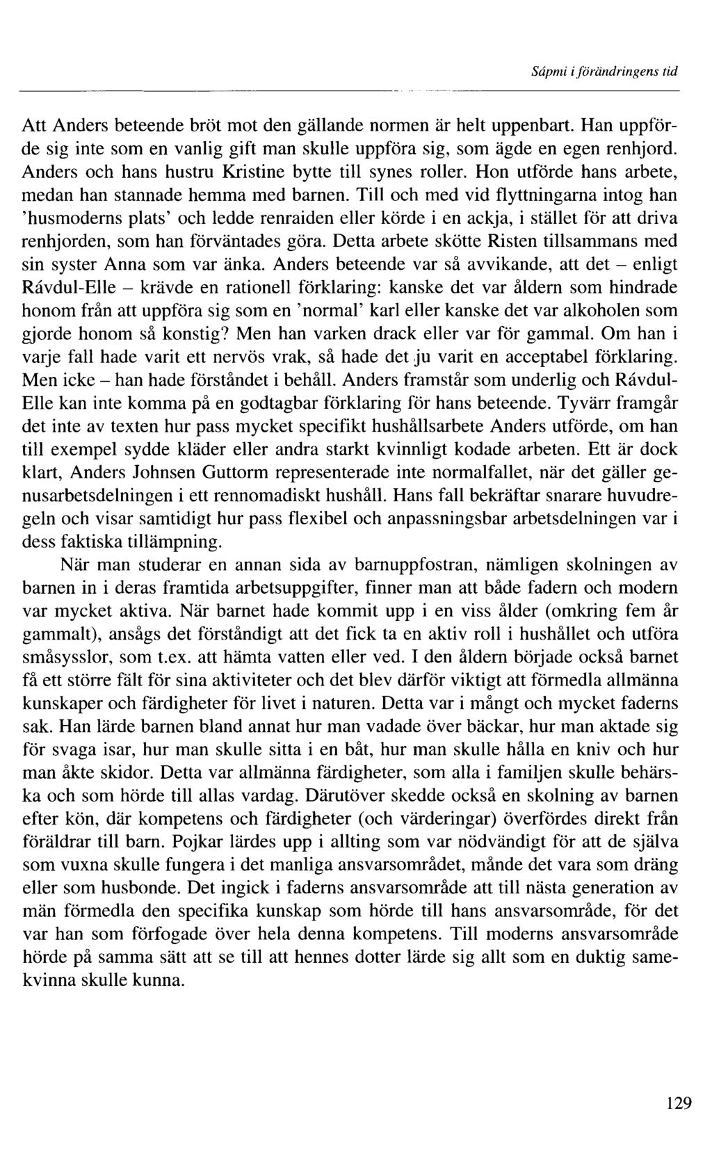 Sâpmi iförändringens tid Att Anders beteende bröt mot den gällande normen är helt uppenbart. Han uppförde sig inte som en vanlig gift man skulle uppföra sig, som ägde en egen renhjord.