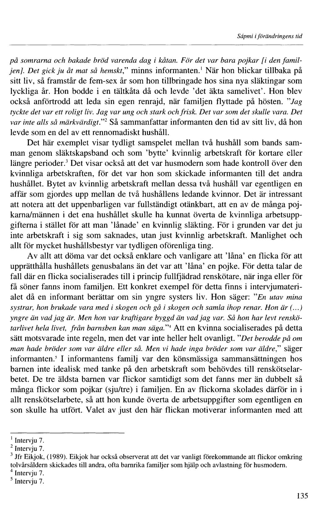 Sâpmi i förändringens tid på somrarna och bakade bröd varenda dag i kåtan. För det var bara pojkar [i den familjen]. Det gick ju åt mat så hemsktminns informanten.