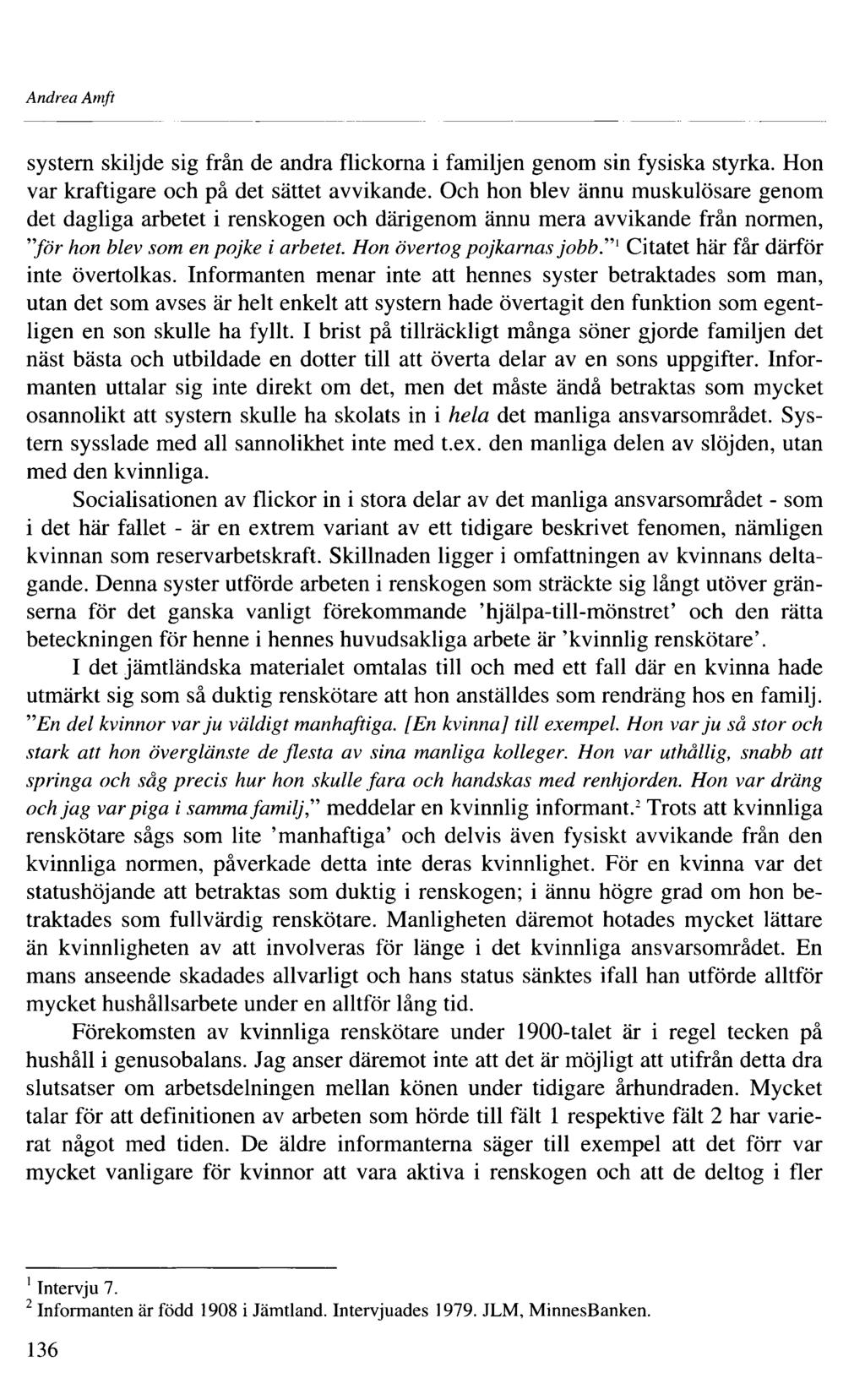 Andrea Arnft systern skiljde sig från de andra flickorna i familjen genom sin fysiska styrka. Hon var kraftigare och på det sättet avvikande.