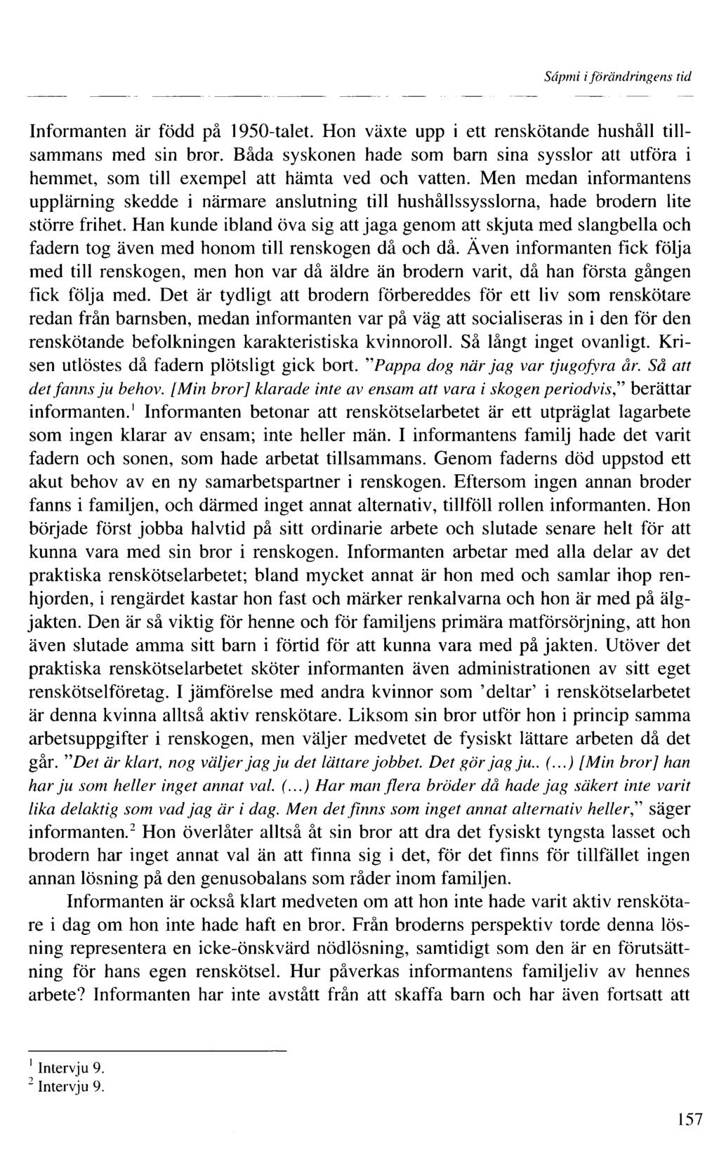 Sâpmi iförändringens tid Informanten är född på 950-talet. Hon växte upp i ett renskötande hushåll tillsammans med sin bror.